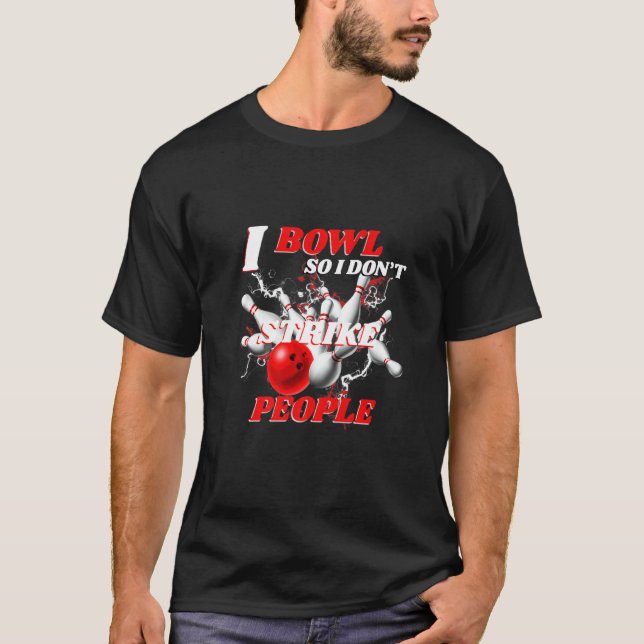 Bowling Bowlers Pun I Bowl So I Don't Strike Peopl T Shirt (Framsida)