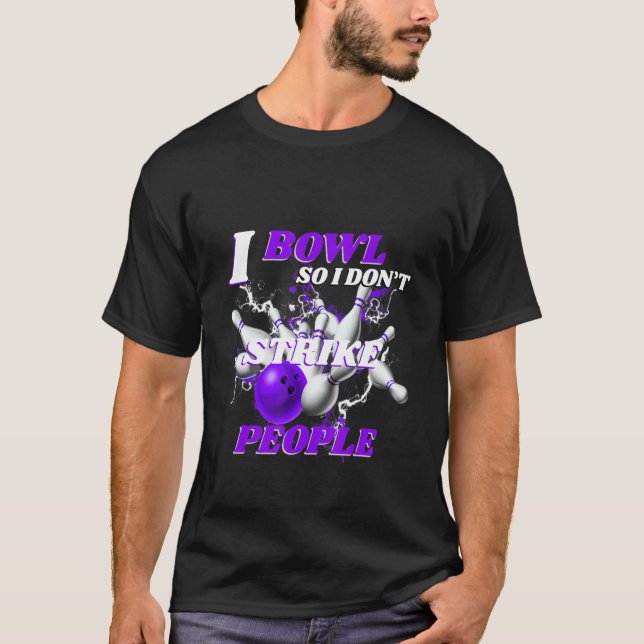 Bowling Bowlers Pun I Bowl So I Don't Strike Peopl T Shirt (Framsida)