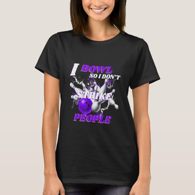 Bowling Bowlers Pun I Bowl So I Don't Strike Peopl T Shirt (Framsida)