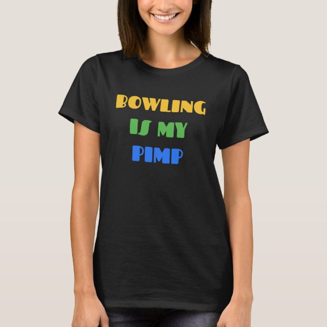BOWLING BOWLING IS MY PIMP   For Bowlers T Shirt (Framsida)