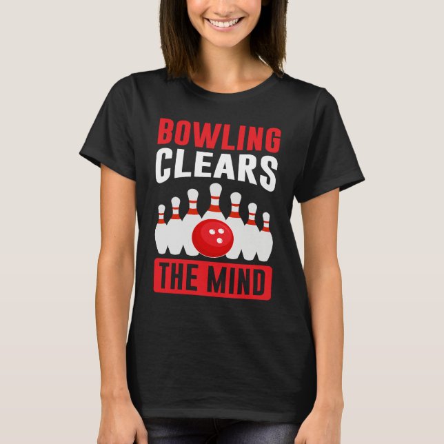 Bowling Clears The Mind I Bowler I Bowling T Shirt (Framsida)