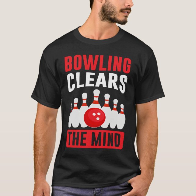 Bowling Clears The Mind I Bowler I Bowling T Shirt (Framsida)