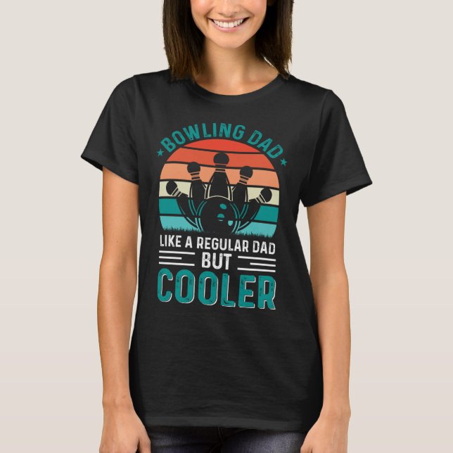 Bowling Dad Like A Regular Dad But Cooler Bowler F T Shirt (Framsida)