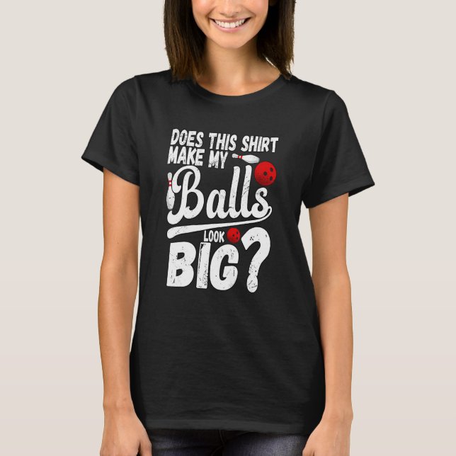Bowling Gör detta mina bollar stora 1 T Shirt (Framsida)
