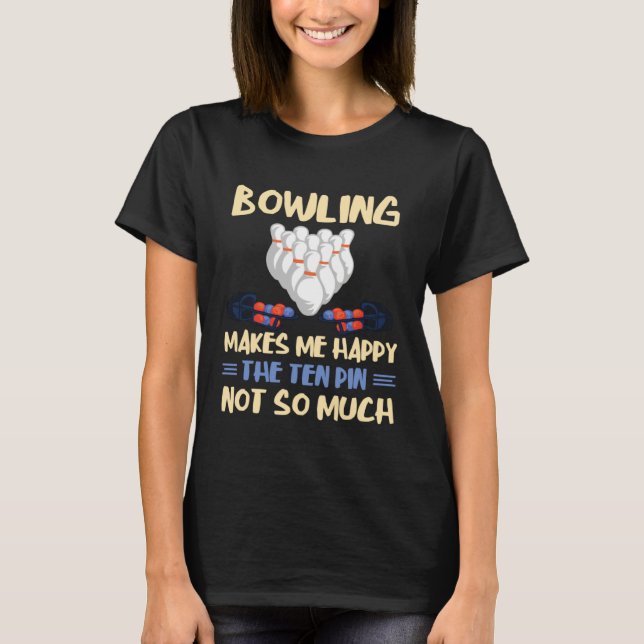 Bowling gör mig lycklig bowlare bowling lag bowlin t shirt (Framsida)