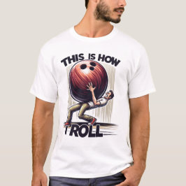 Bowling Humor T Shirt