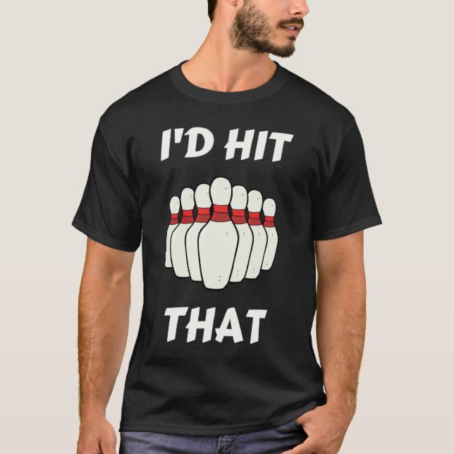 Bowling I'd Hit That Bowling Pins Ball For People  T Shirt (Framsida)