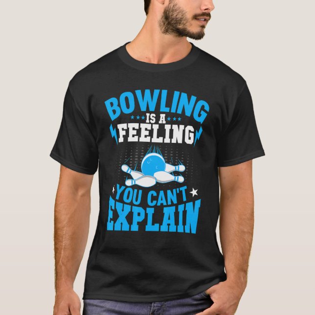 Bowling Is a Feeling You Canu2019t Explain Bowling T Shirt (Framsida)