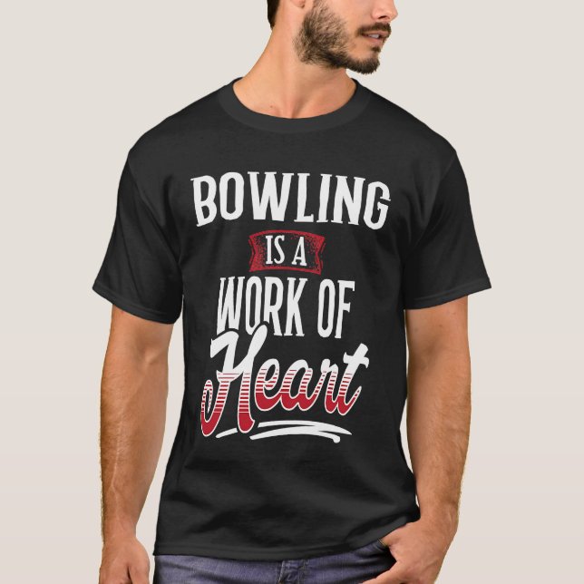 BOWLING Is A Work of Hear for Women T Shirt (Framsida)