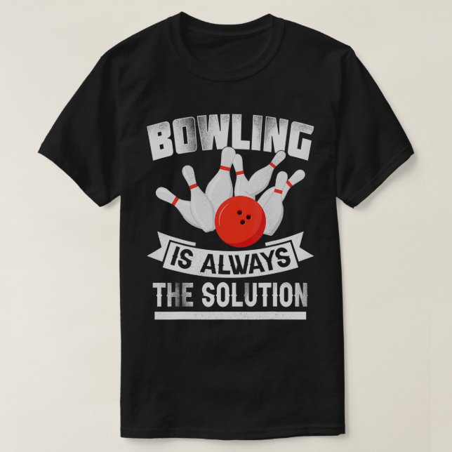 Bowling Is Always the Solution  Funny Bowling Love T Shirt (Design framsida)