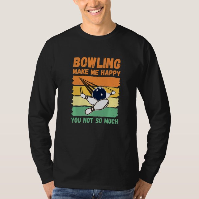 Bowling Make Me Happy You Not So Much   T Shirt (Framsida)