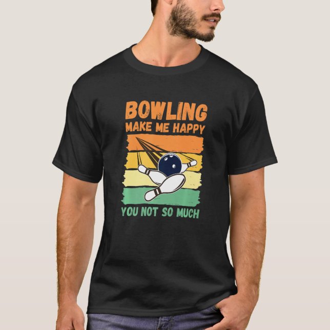 Bowling Make Me Happy You Not So Much   T Shirt (Framsida)