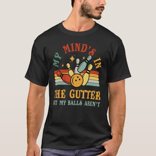 Bowling Minds in Gutter But Ball Arent  Men Women  T Shirt (Framsida)