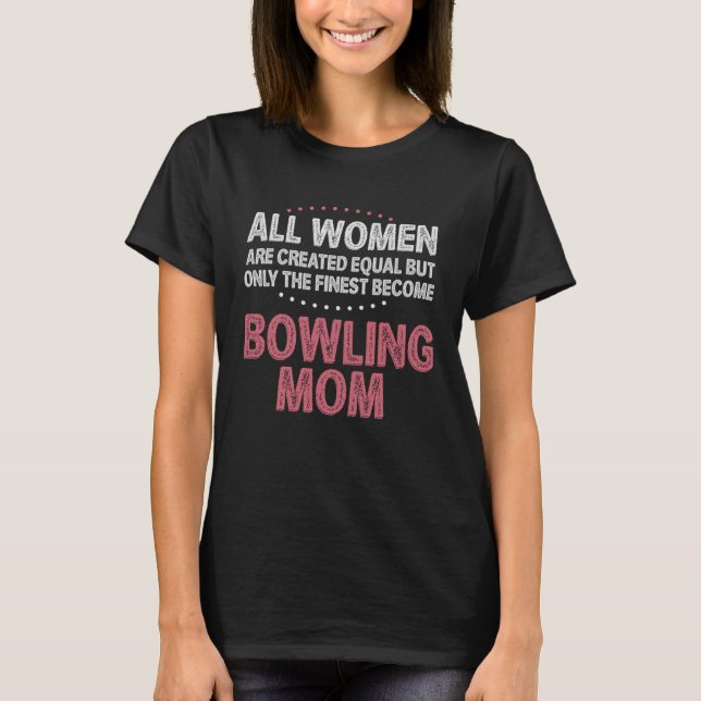 Bowling Mom Ball Game Pins Bowl Perfect  Idea T Shirt (Framsida)