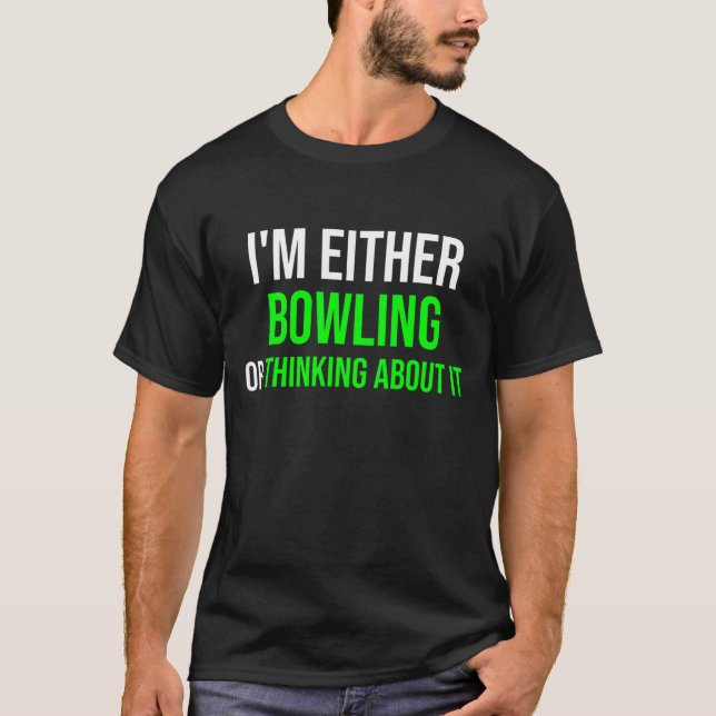 Bowling Or Thinking About It  Bowling Sayings Humo T Shirt (Framsida)