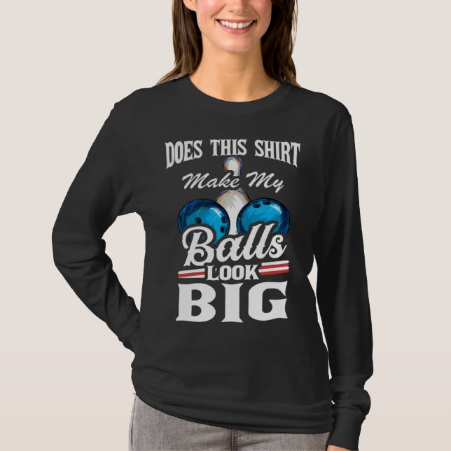 Bowling Outfit This  Make My Balls Look Big  1 T Shirt (Framsida)