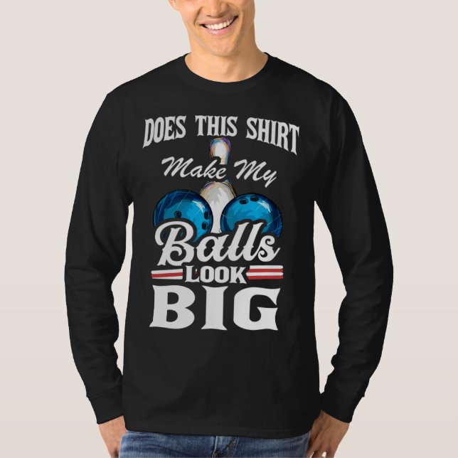 Bowling Outfit This  Make My Balls Look Big  1 T Shirt (Framsida)
