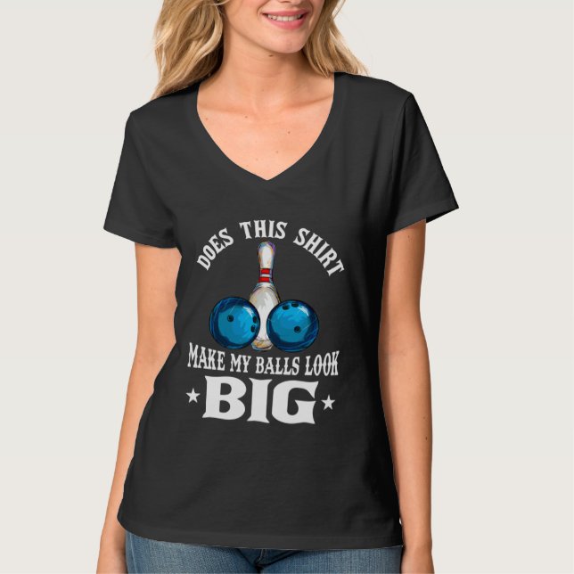 Bowling Outfit This  Make My Balls Look Big T Shirt (Framsida)