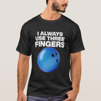 Bowling Quote I Always Use Three Fingers T Shirt