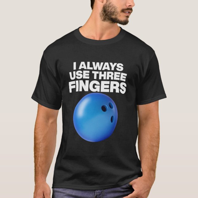 Bowling Quote I Always Use Three Fingers T Shirt (Framsida)