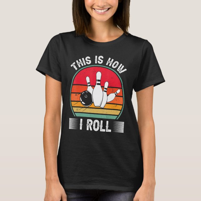 Bowling  This Is How I Roll Retro Bowling Bowler T Shirt (Framsida)
