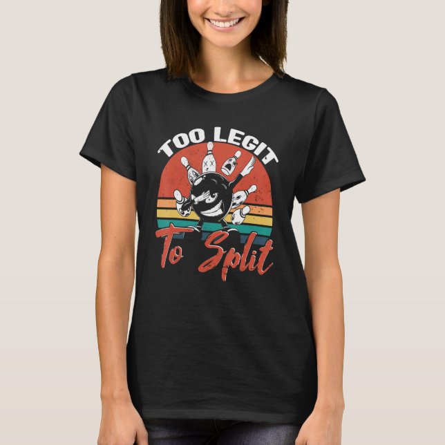 Bowling Too Legit To Split Bowler Bowlinghall Bo T Shirt (Framsida)