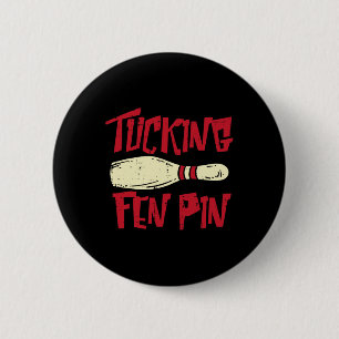 Bowling Tucking Fen Pin Funny Vuxen humor Bowlarea Knapp