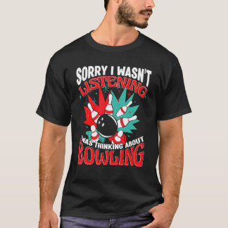 Bowling Ursäkta jag lyssnade inte Bowler Bowling A T Shirt