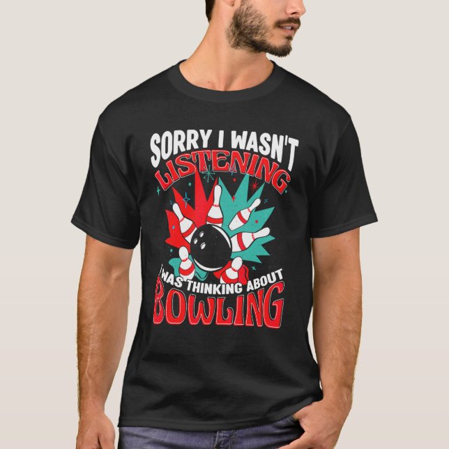 Bowling Ursäkta jag lyssnade inte Bowler Bowling A T Shirt (Framsida)