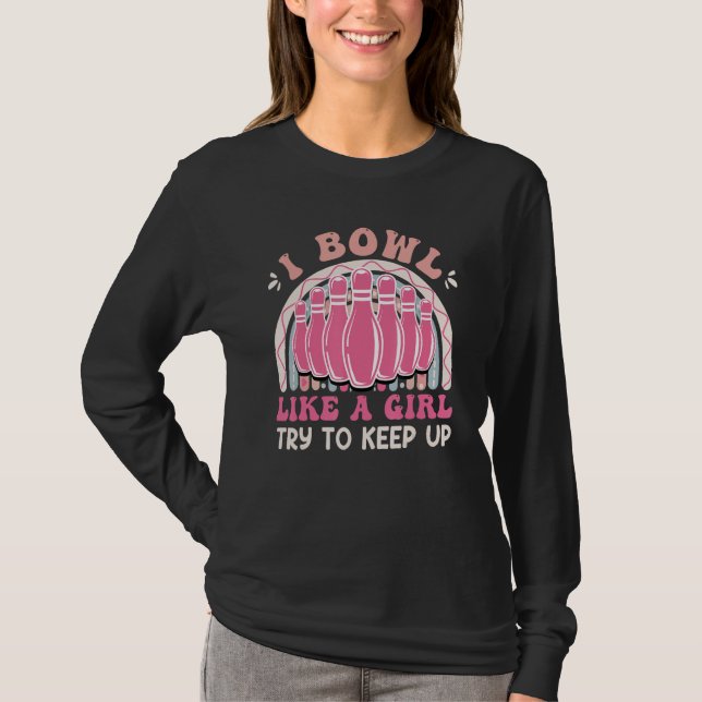 Bowling  Women I Bowl like a Girl Try Keep up T Shirt (Framsida)