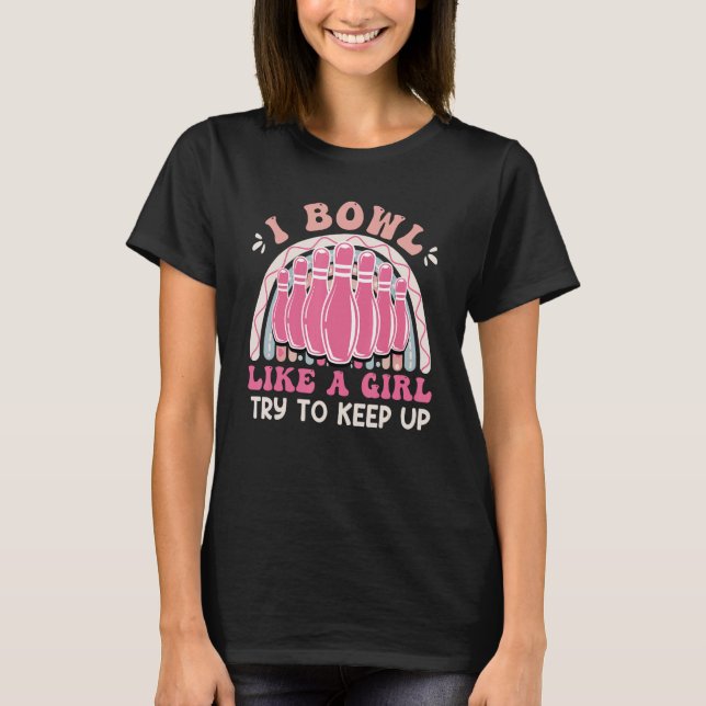 Bowling  Women I Bowl like a Girl Try Keep up T Shirt (Framsida)