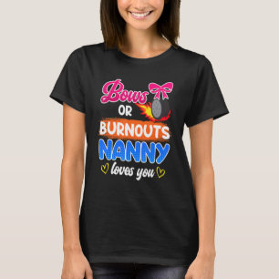 Bows eller burnouts kärlek du nanny 1 t shirt