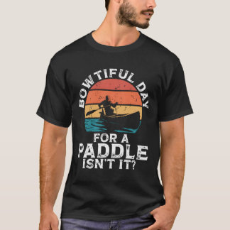 Bowtiful Day For A Paddle Isn'T It Backprint Canoe T Shirt