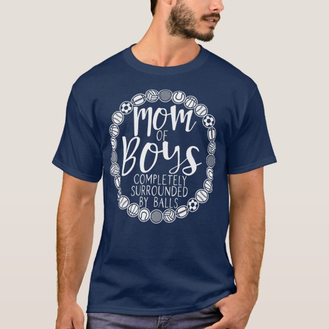 Boy Mom Of Boys Completely Surrounded By Balls T Shirt (Framsida)