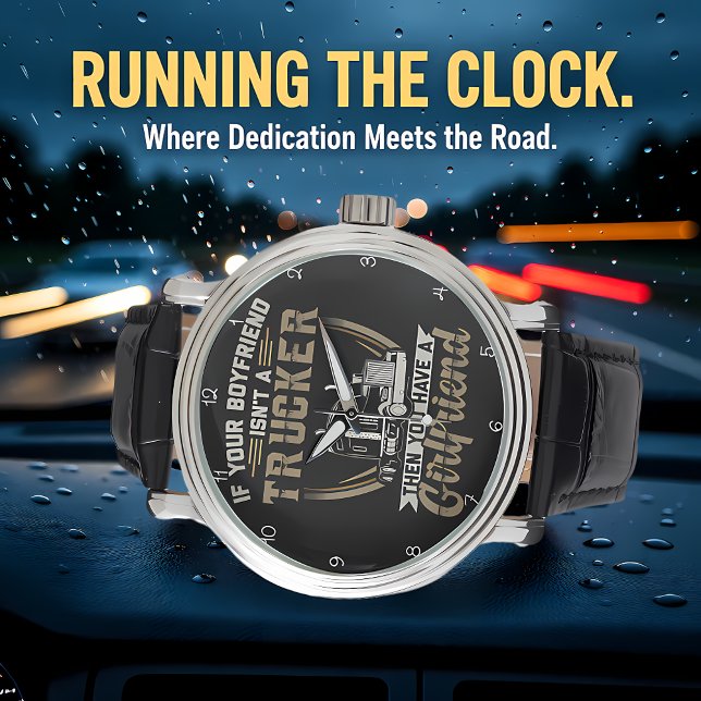 Boyfriend Isn't Trucker? You Have Girlfriend! Armbandsur (Skapare uppladdad)