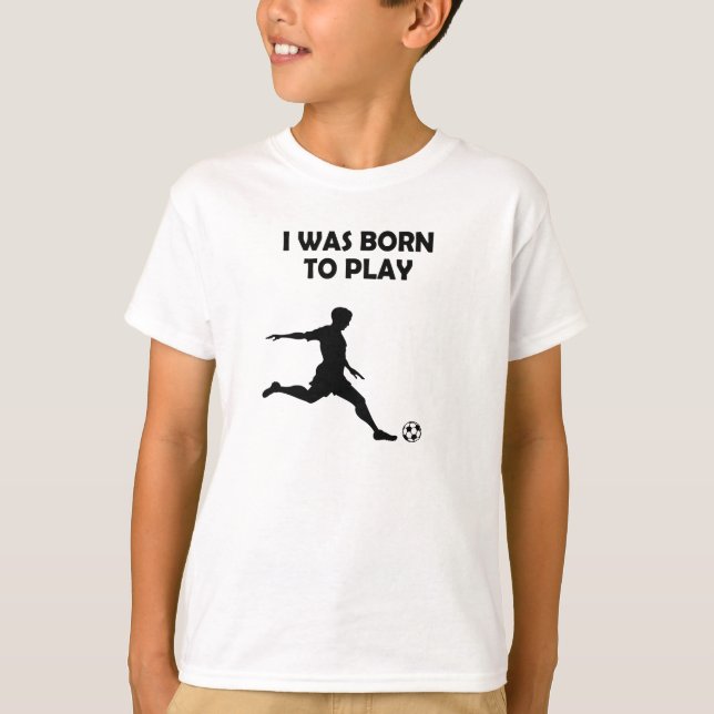 Boys / Men I was born to play soccer Tee Shirt (Framsida)