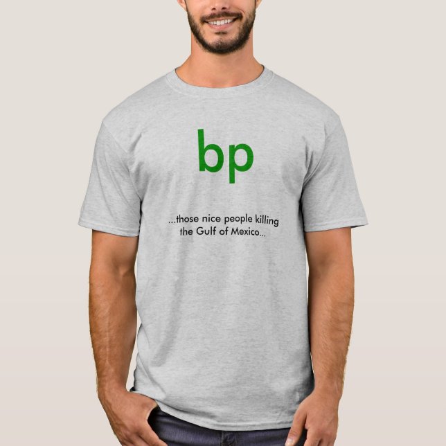 bp… det trevliga folk som dödar bukten av mig… tee shirt (Framsida)