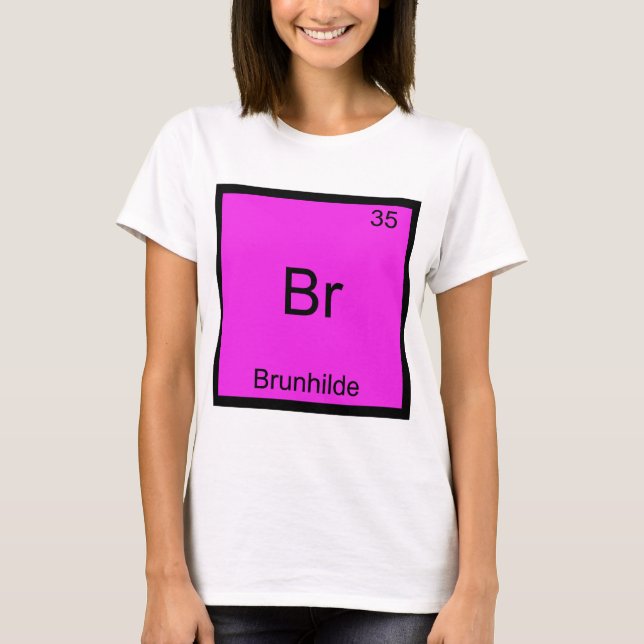 Br - Brunhilde Rolig Kemiskt Element Symbol T-shir Tee (Framsida)