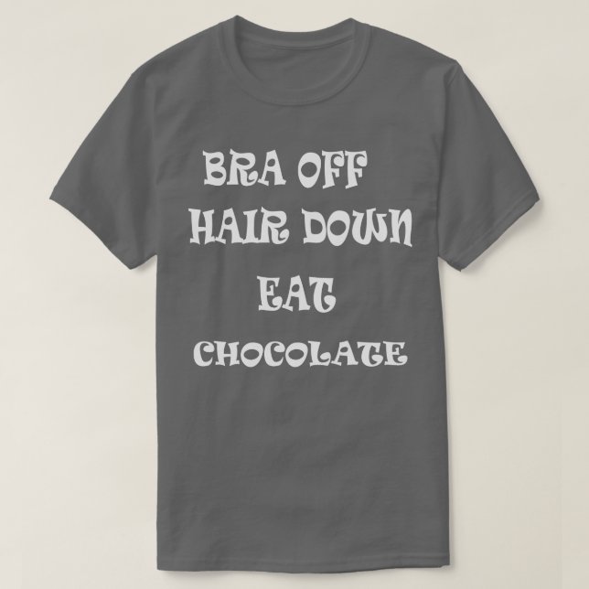 Bra av Hair Down Eat Chocolate T Shirt (Design framsida)