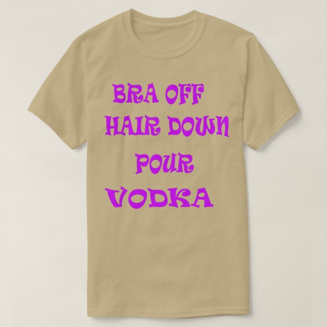 Bra av Hair Down Pour Vodka 2 T Shirt (Design framsida)