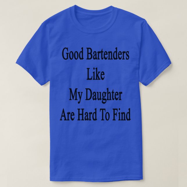 Bra Bartender-enheter som min dotter har svårt att T Shirt (Design framsida)
