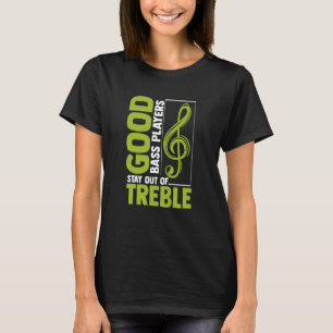 Bra Bass-spelare håller sig borta från Treble Bass T Shirt