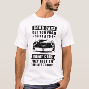 Bra bilar tar dig från A till B, Underbar bil T Shirt