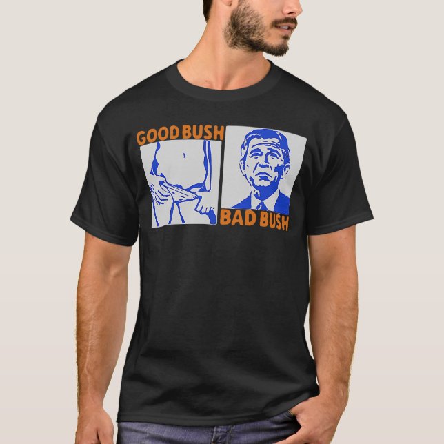 Bra Bush Bad Bush T Shirt (Framsida)