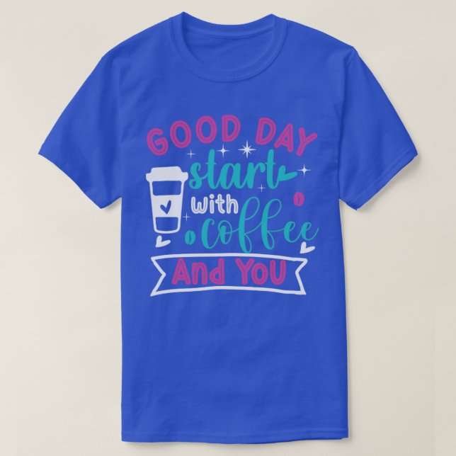 Bra dag börjar med kaffe och kaffe t shirt (Design framsida)