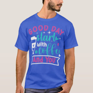 Bra dag börjar med kaffe och kaffe t shirt