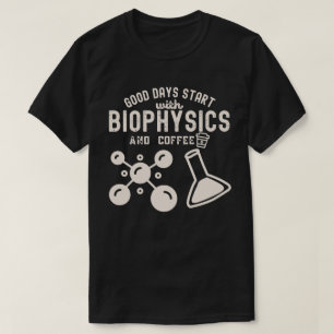 Bra dagar börjar med biofysik och kaffe t shirt