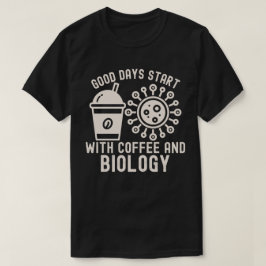 Bra dagar börjar med kaffe och biologi t shirt