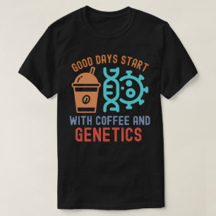 Bra dagar börjar med kaffe och genetik t shirt