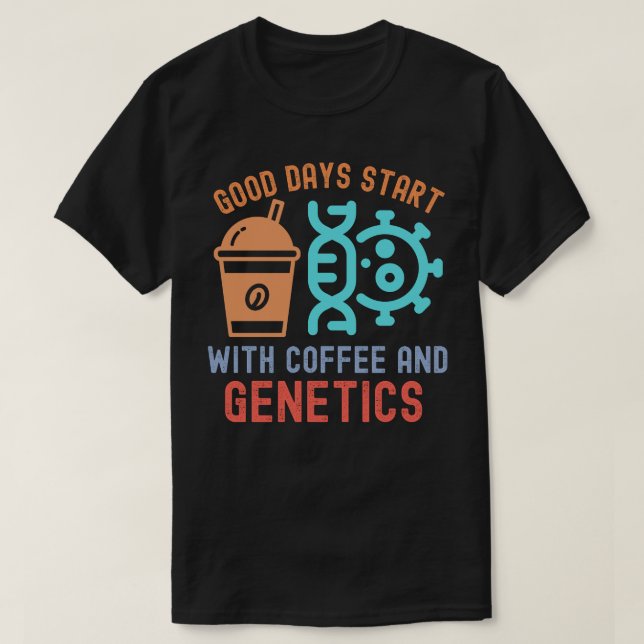Bra dagar börjar med kaffe och genetik t shirt (Design framsida)